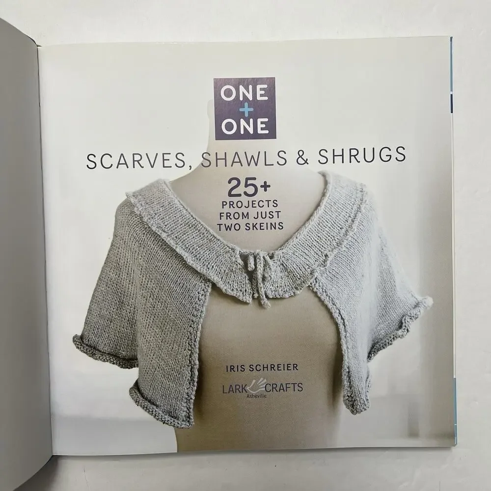 One + One Scarves Shawls and Shrugs More than 25 Projects from Just Two Skeins